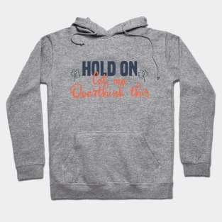 Hold On Let Me Overthink This Hoodie